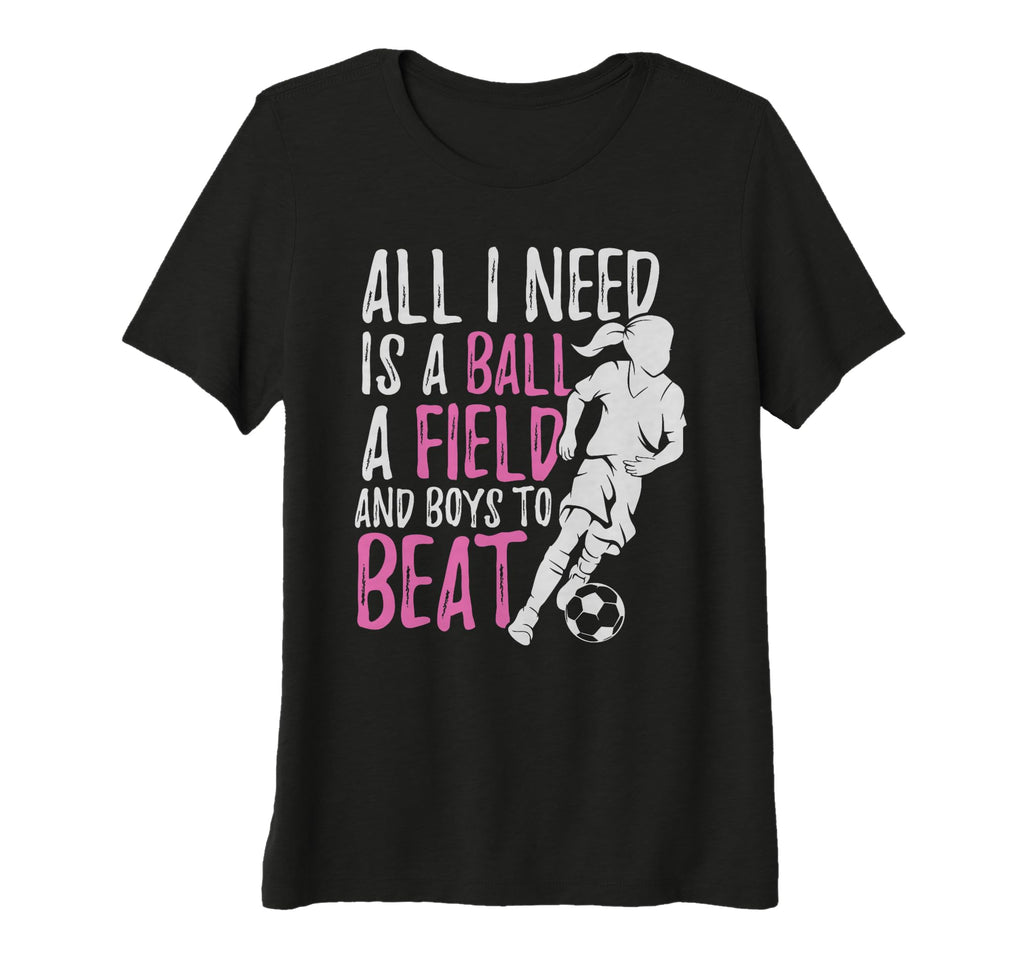 Funny Soccer All I Need Is Play Tri T-Shirt - Unique Graphic for Adults - T-Shirt, Sweatshirt, Hoodie