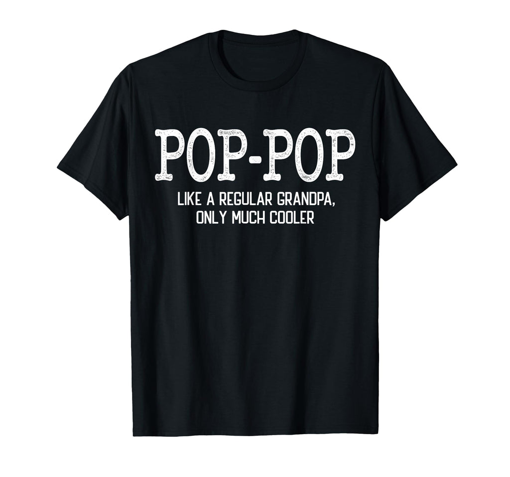 Pop Pop Like Regular Grandpa Only T-Shirt - Custom Art Print Men Women - T-Shirt, Sweatshirt, Hoodie