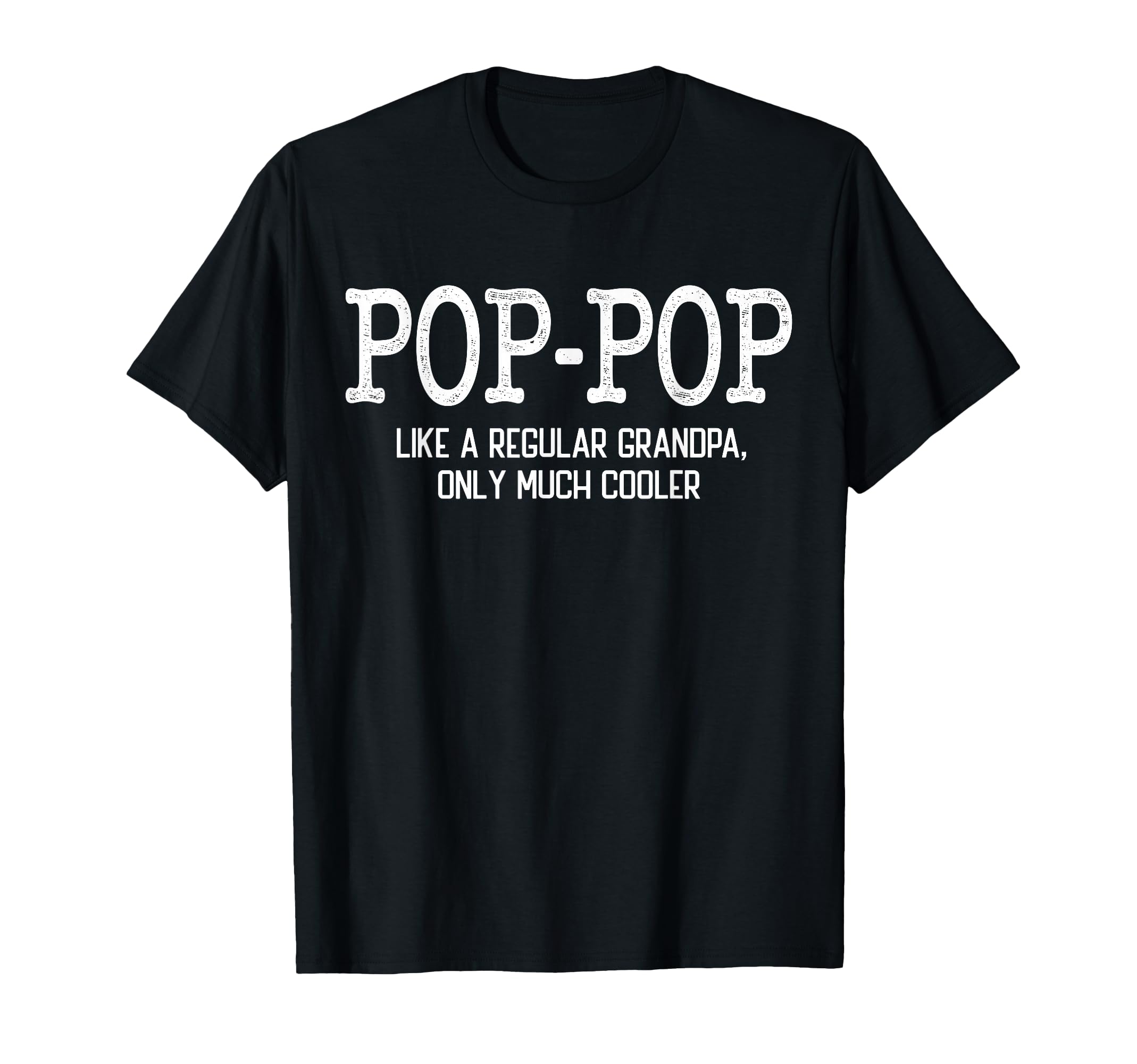 Pop Pop Like Regular Grandpa Only T-Shirt - Custom Art Print Men Women - T-Shirt, Sweatshirt, Hoodie