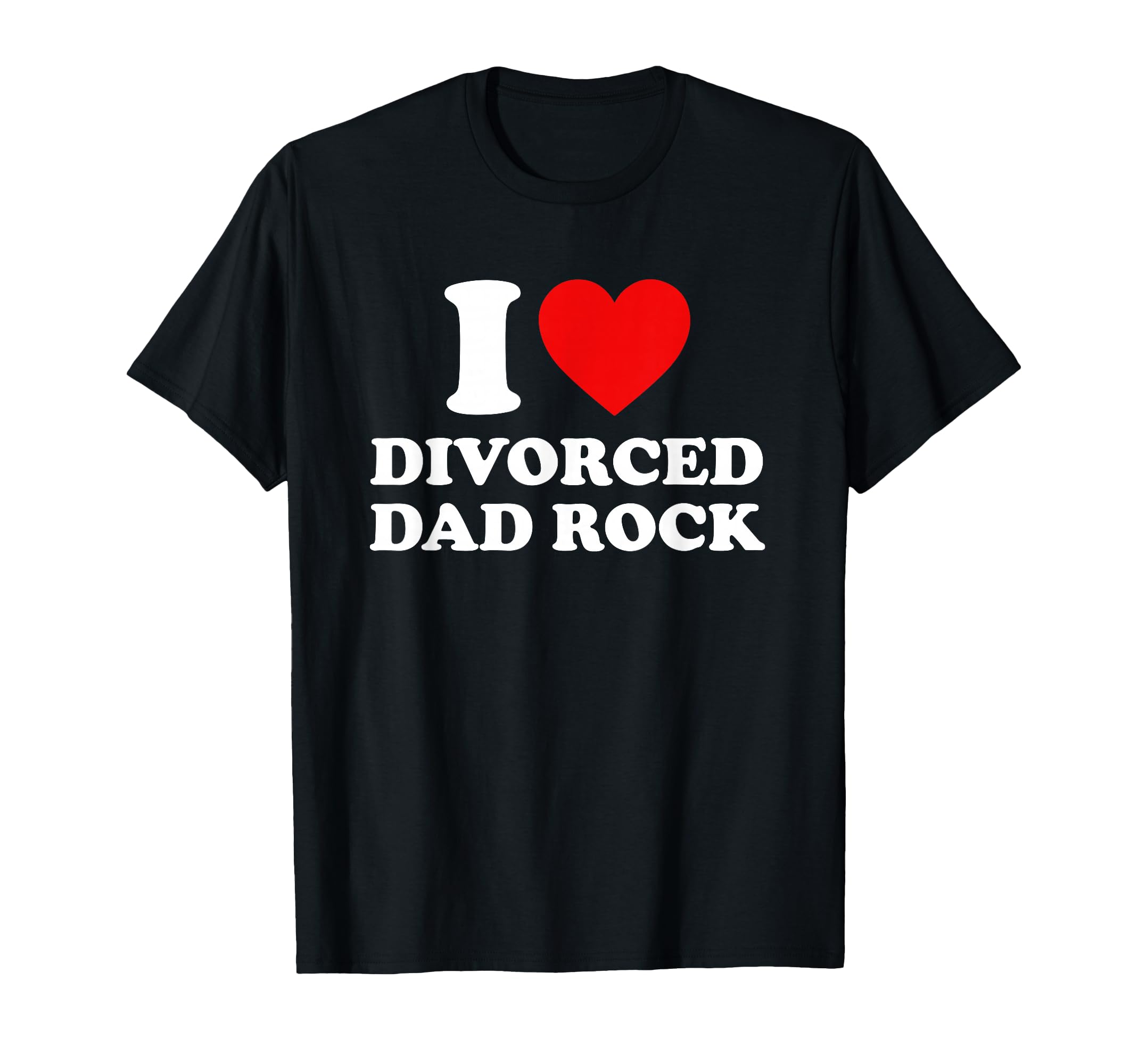 I Love Divorced Dad Rock Joke T-Shirt - Streetwear Style Unisex - T-Shirt, Sweatshirt, Hoodie