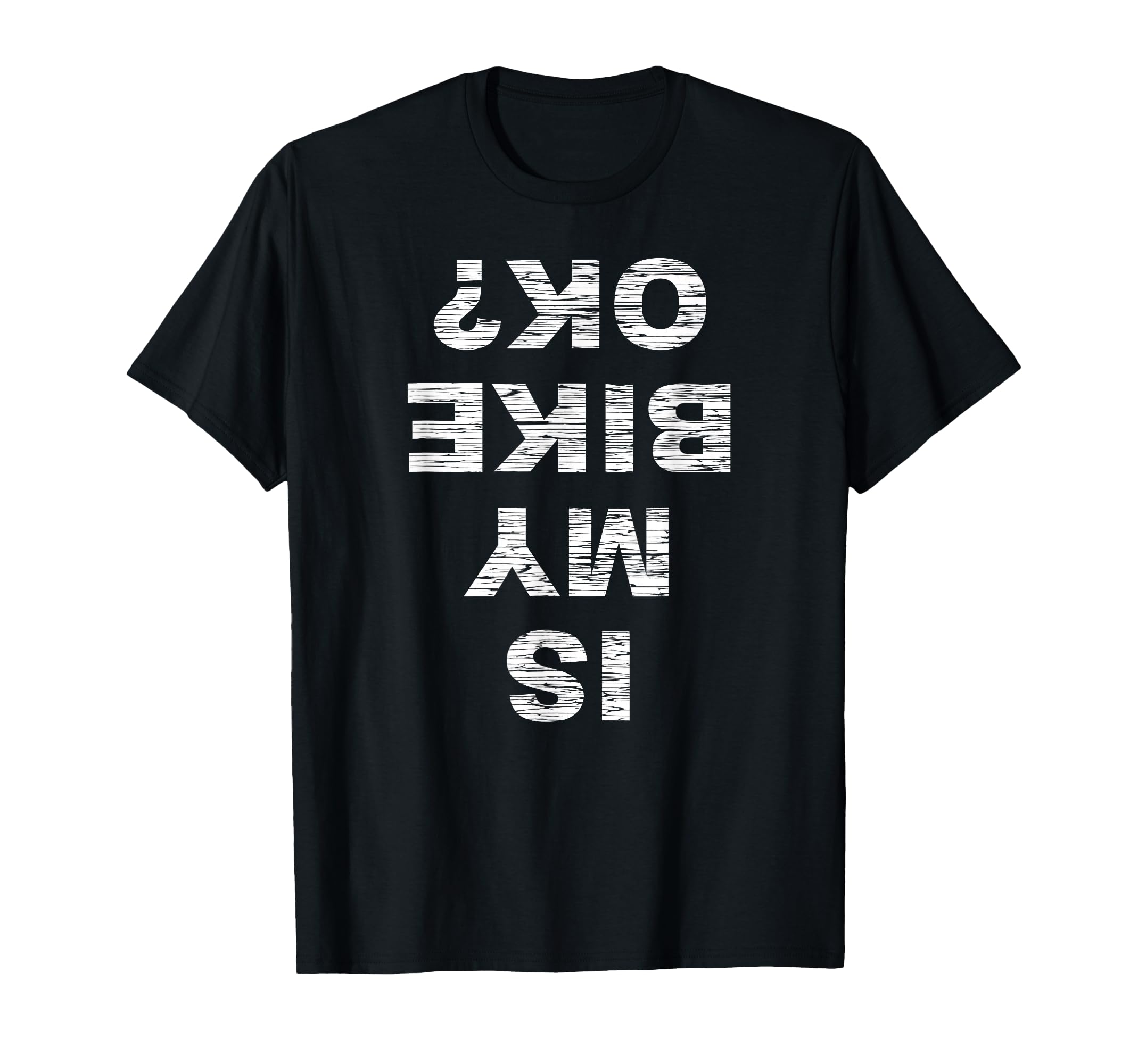 Is My Bike Ok Biker Cycling Funny T-Shirt - Custom Art Print Men Women - T-Shirt, Sweatshirt, Hoodie