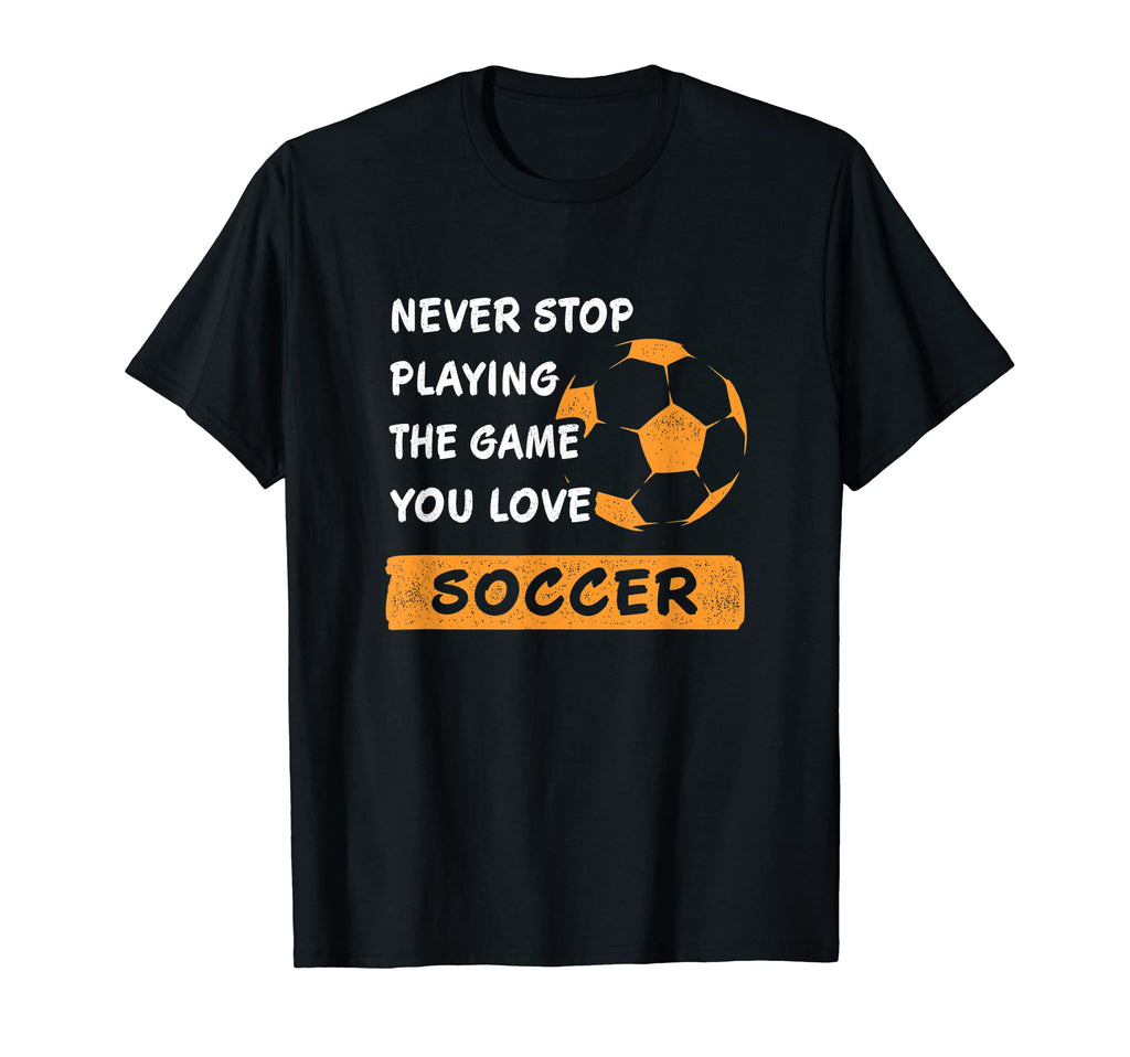 Never Stop Playing Game You Love T-Shirt - Streetwear Style Men Women - T-Shirt, Sweatshirt, Hoodie