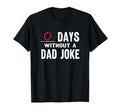 Zero Days Without Dad Joke T-Shirt - Novelty Apparel Men Women - T-Shirt, Sweatshirt, Hoodie