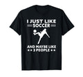 I Just Like Soccer And Maybe 3 People T-Shirt - Graphic Print Men Women - T-Shirt, Sweatshirt, Hoodie