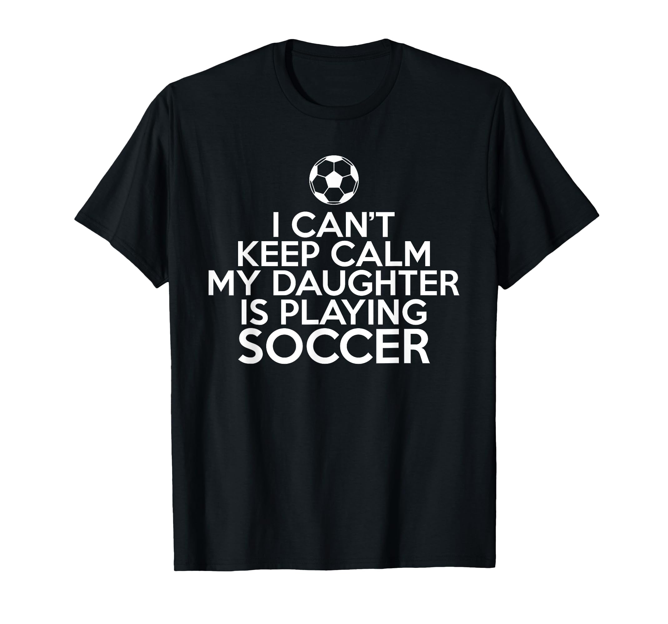 I Cant Keep Calm My Daughter Is Playing T-Shirt - Minimalist Print Unisex - T-Shirt, Sweatshirt, Hoodie