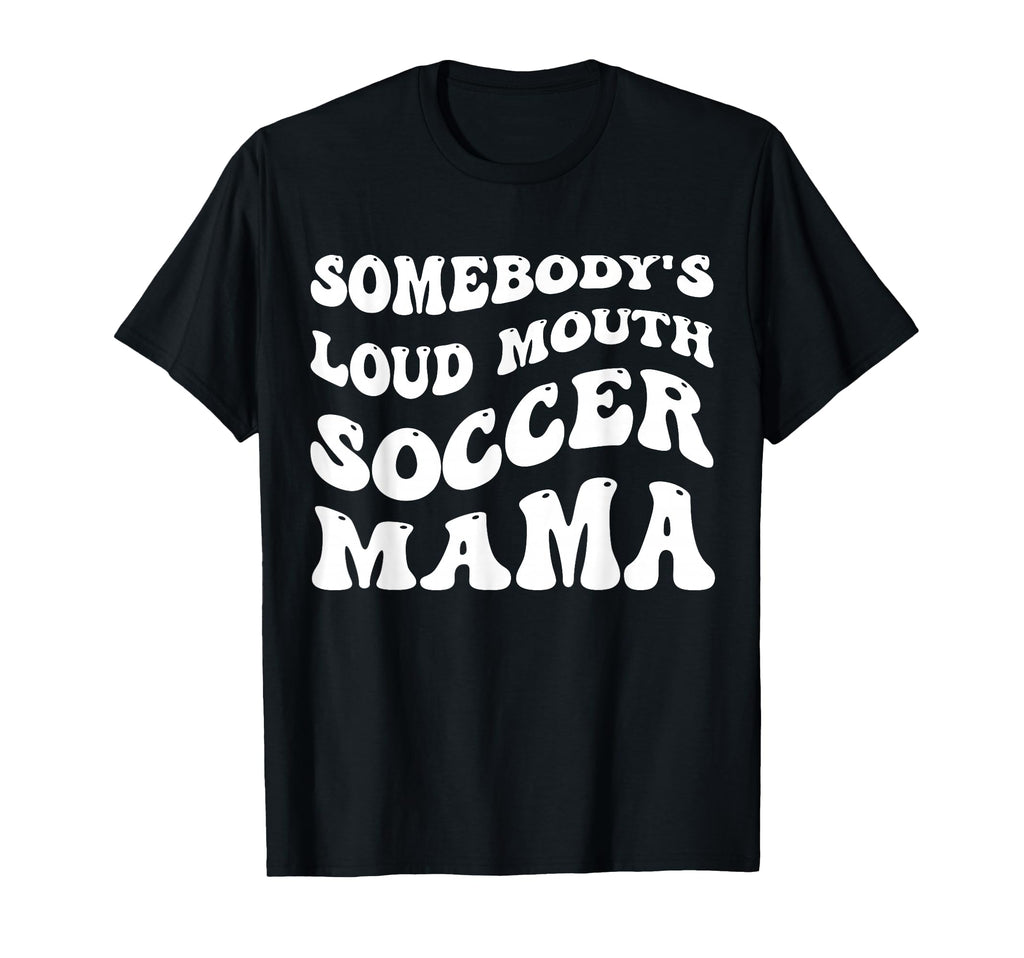 Somebodys Loud Mouth Soccer Mama T-Shirt - Aesthetic Graphic for Adults - T-Shirt, Sweatshirt, Hoodie