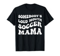 Somebodys Loud Mouth Soccer Mama T-Shirt - Aesthetic Graphic for Adults - T-Shirt, Sweatshirt, Hoodie