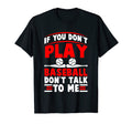 If You Dont Play Baseball Dont Talk To T-Shirt - Streetwear Style Unisex - T-Shirt, Sweatshirt, Hoodie