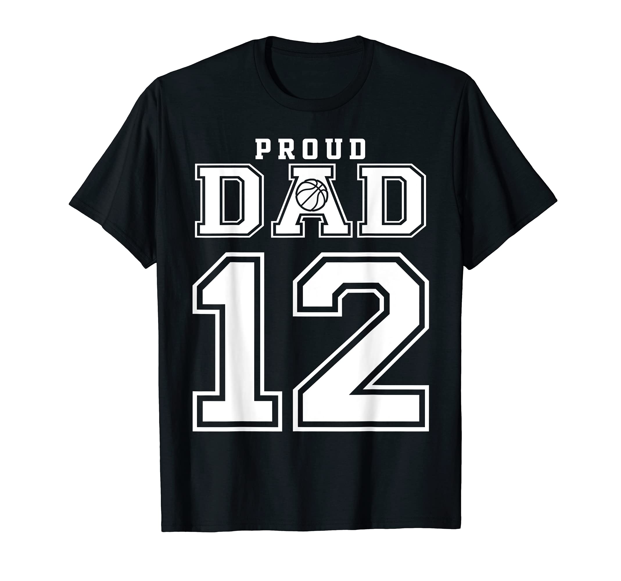 Number 12 Custom Proud Basketball Dad T-Shirt - Unique Graphic Unisex - T-Shirt, Sweatshirt, Hoodie