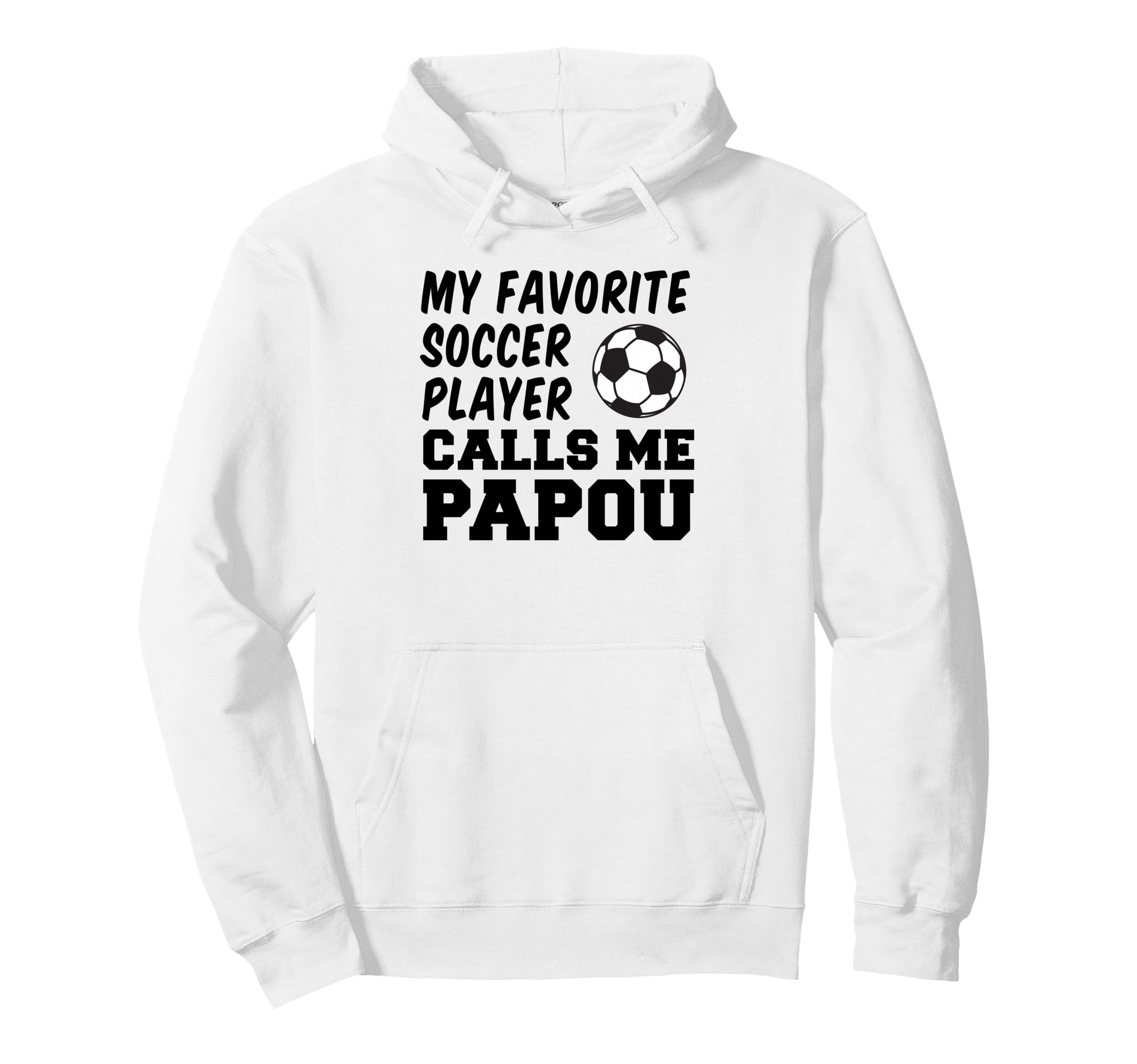 My Favorite Soccer Player Calls Me Papou Hoodie - Trendy Graphic Unisex - T-Shirt, Sweatshirt, Hoodie