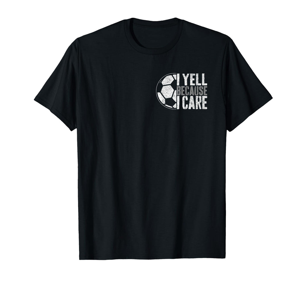 I Yell Because I Care Soccer Parent T-Shirt - Trendy Graphic for Adults - T-Shirt, Sweatshirt, Hoodie