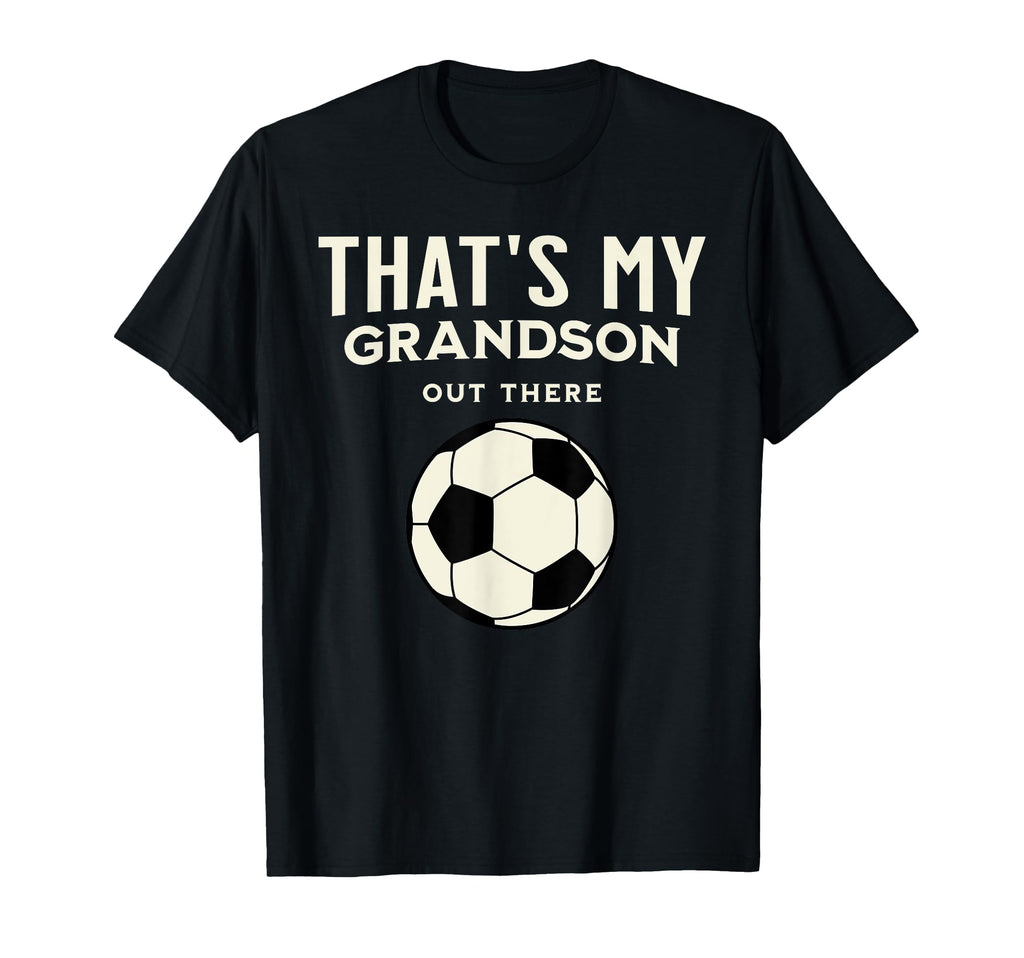 Thats My Grandson Out There Soccer T-Shirt - Novelty Apparel Unisex - T-Shirt, Sweatshirt, Hoodie