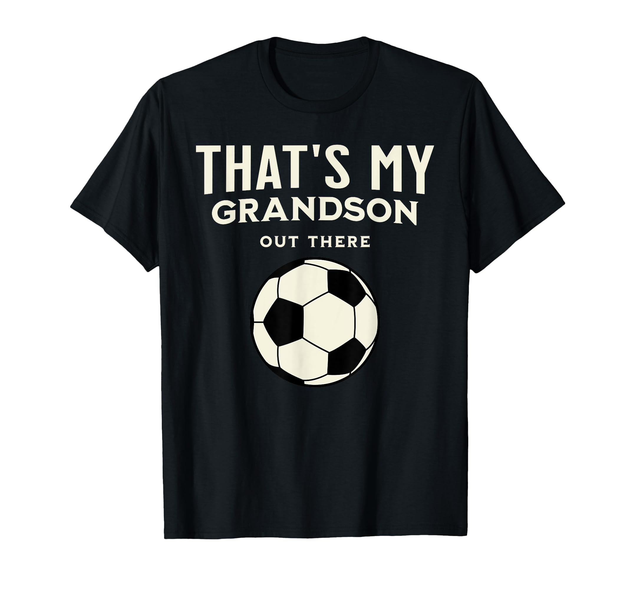 Thats My Grandson Out There Soccer T-Shirt - Novelty Apparel Unisex - T-Shirt, Sweatshirt, Hoodie