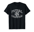 Futsal Champion Funny Futsal Game T-Shirt - Casual Everyday Wear Unisex - T-Shirt, Sweatshirt, Hoodie