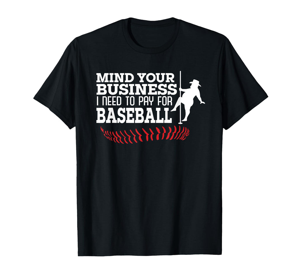 Mind Your Business I Need To Pay Baseball T-Shirt - Graphic Print Unisex - T-Shirt, Sweatshirt, Hoodie