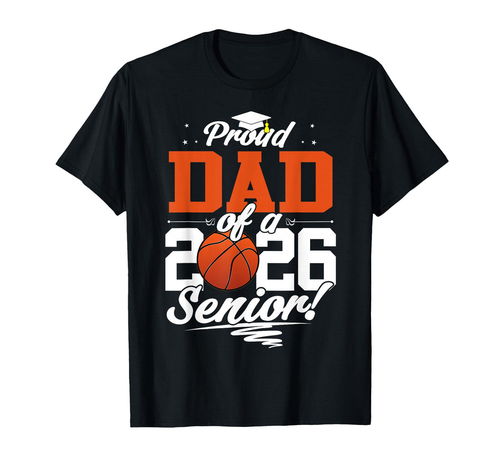 Proud Dad 2026 Senior Basketball T-Shirt - Streetwear Style Unisex - T-Shirt, Sweatshirt, Hoodie