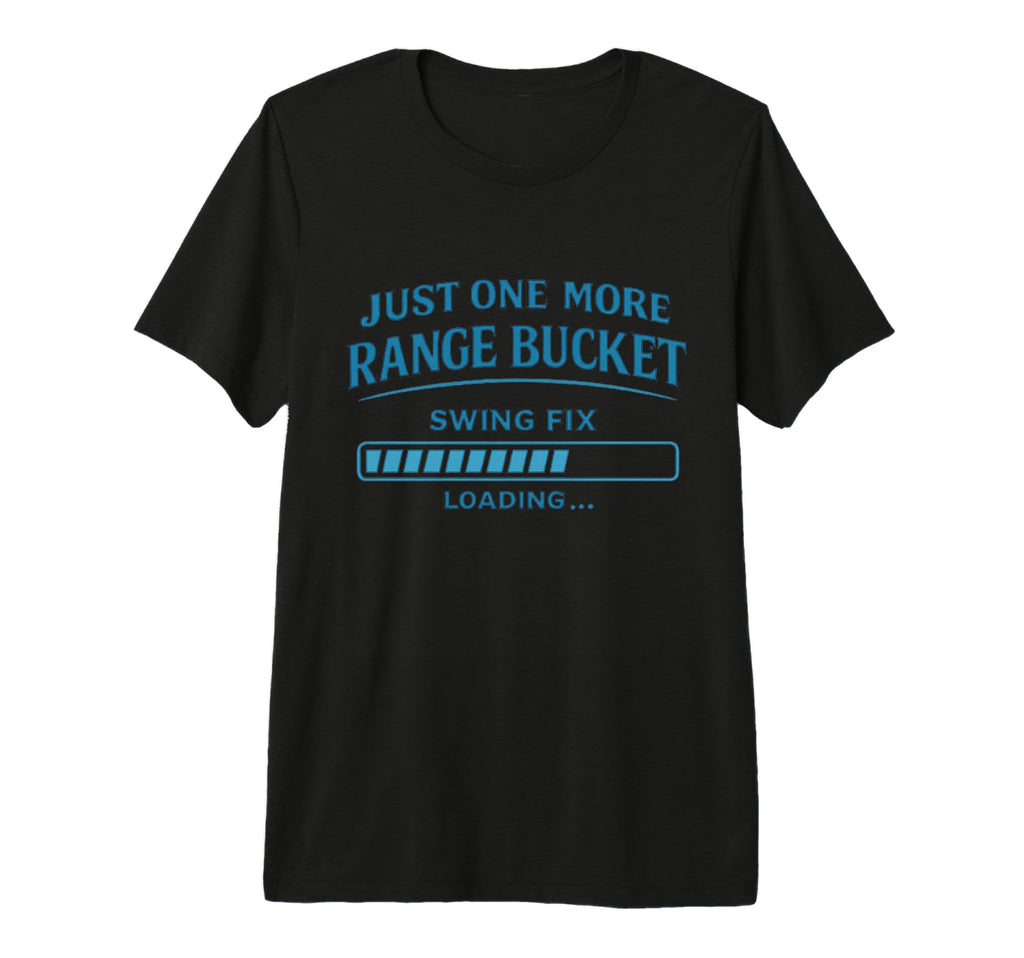 More Range Bucket Balls Golfing T-Shirt - Casual Everyday Wear for Adults - T-Shirt, Sweatshirt, Hoodie