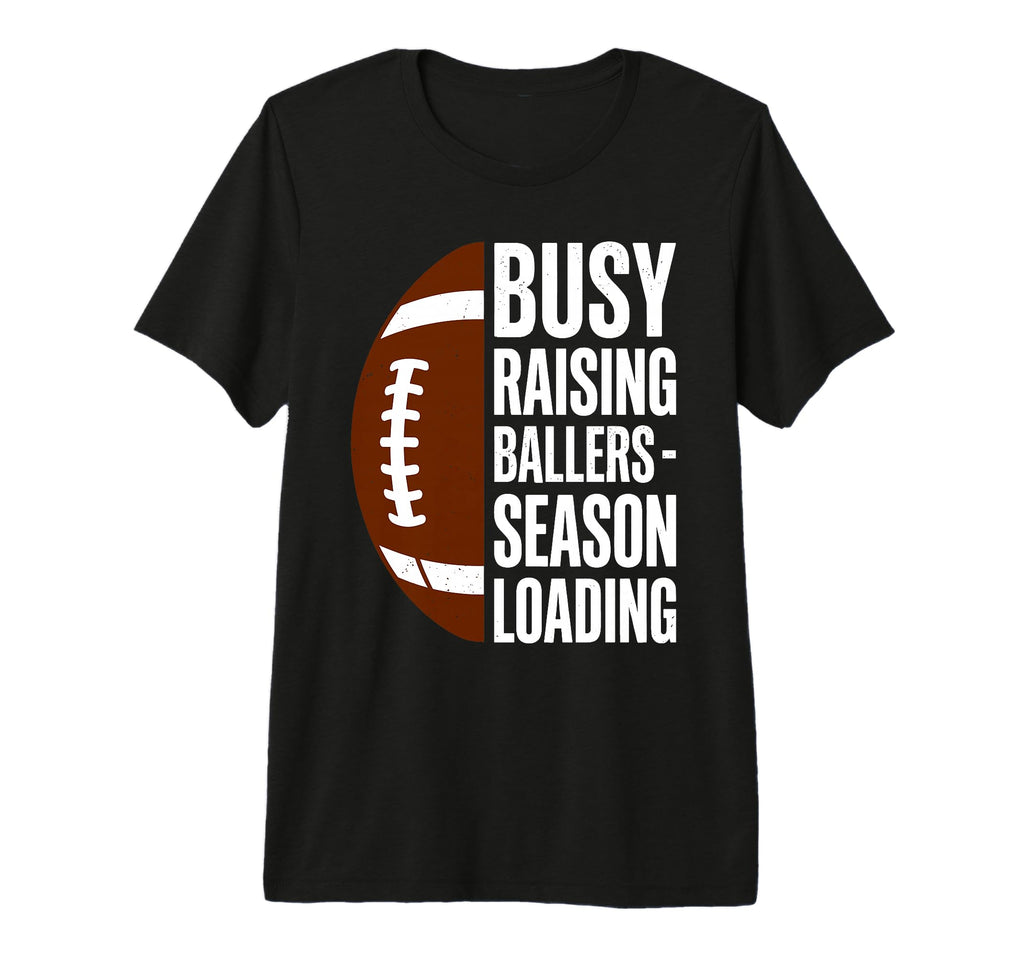 Busy Raising Ballers Football Parent T-Shirt - Trendy Graphic Men Women - T-Shirt, Sweatshirt, Hoodie