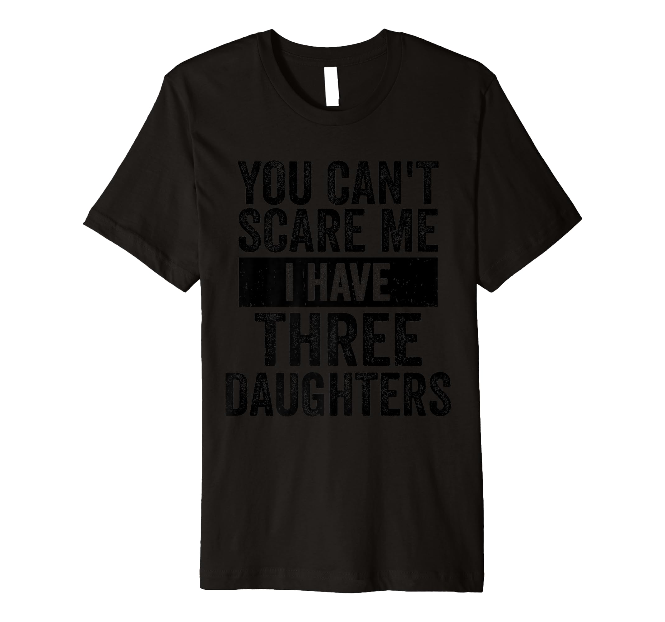 You Cant Scare Me I Have Three T-Shirt - Fun Novelty Design Men Women - T-Shirt, Sweatshirt, Hoodie