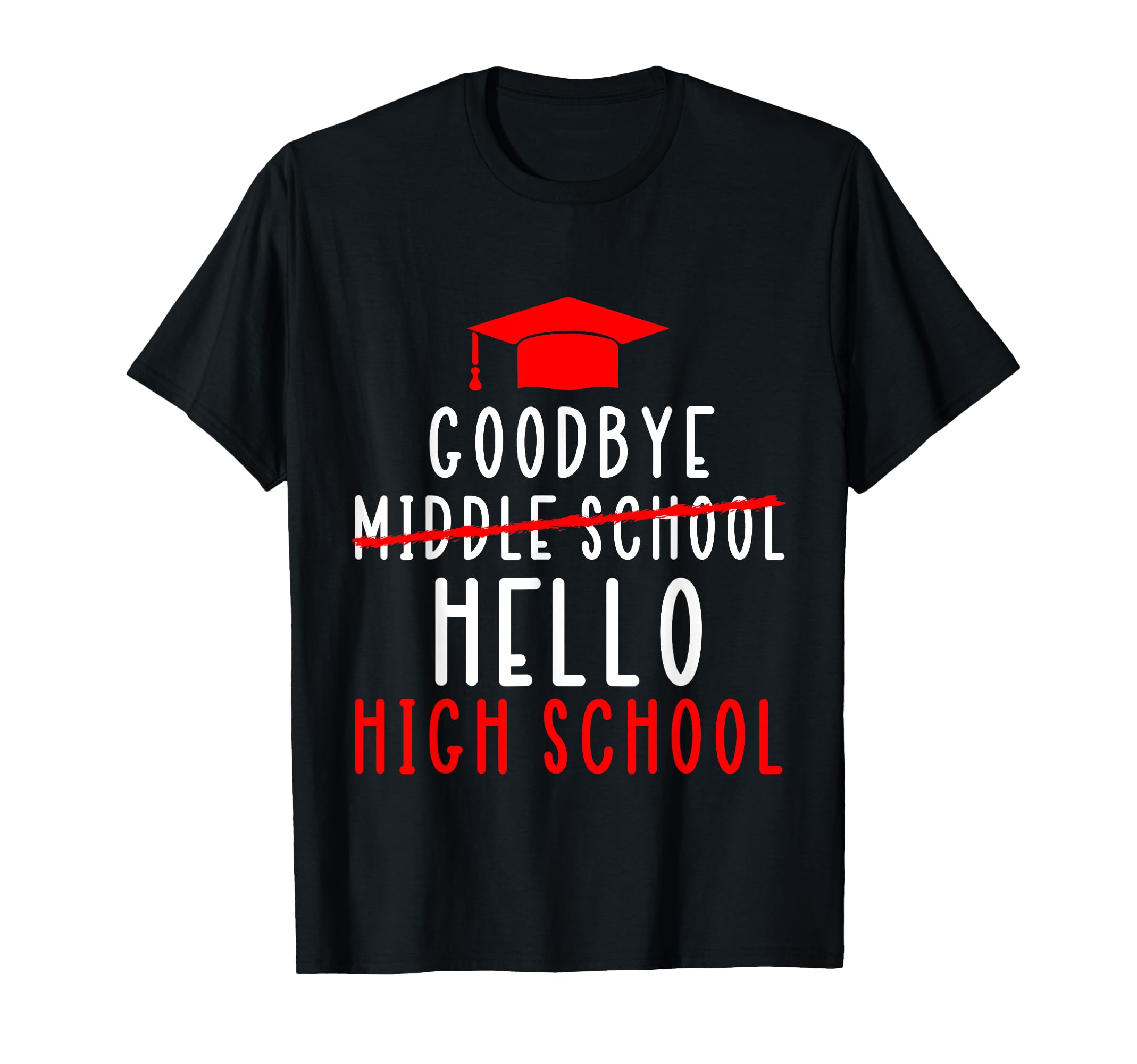 Goodbye Middle School Hello High T-Shirt - Fun Novelty Design for Adults - T-Shirt, Sweatshirt, Hoodie