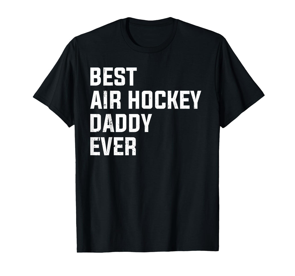 Best Air Hockey Daddy Ever Air Hockey T-Shirt - Trendy Graphic Men Women - T-Shirt, Sweatshirt, Hoodie