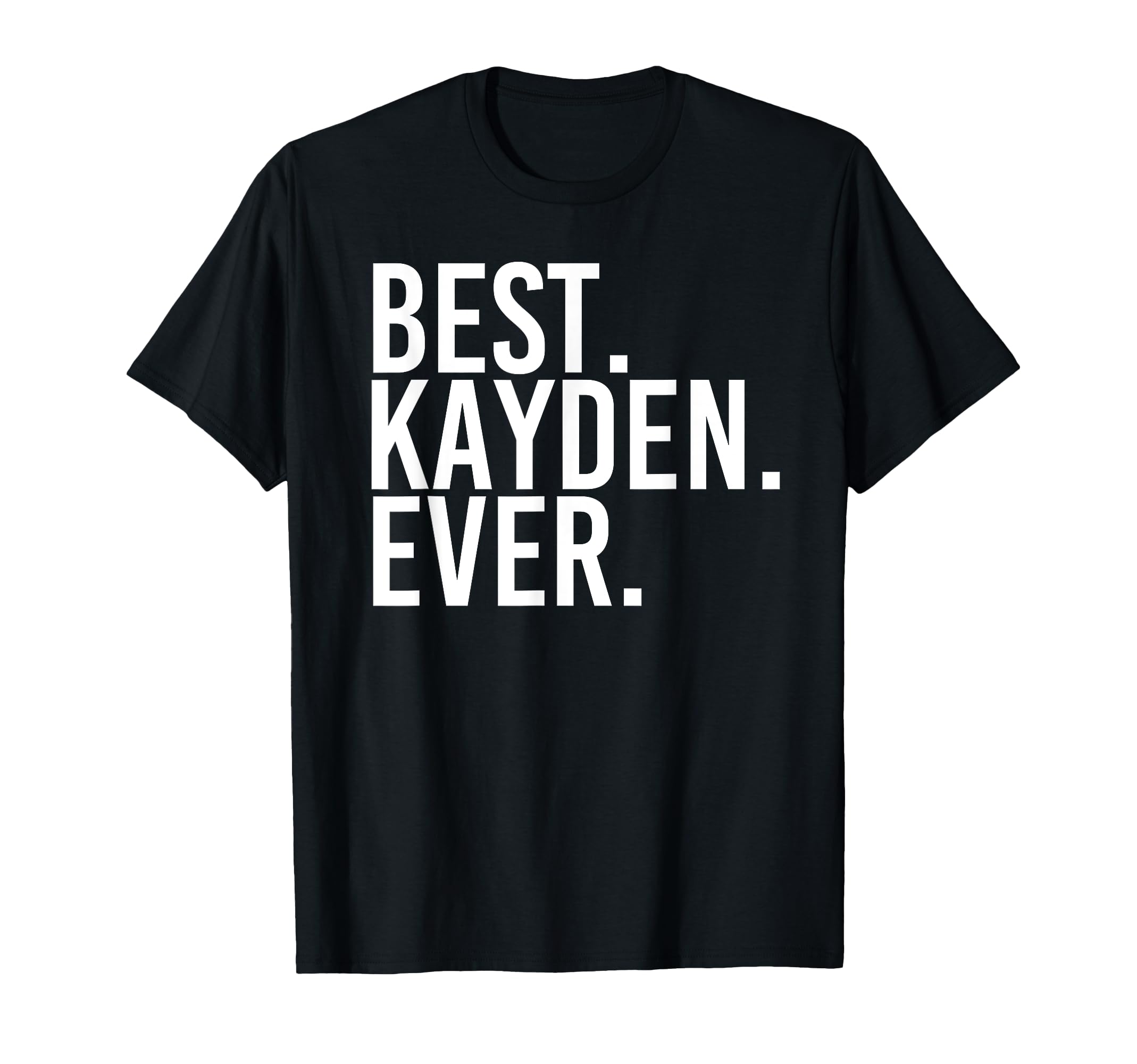 Best Kayden Ever Funny Personalized T-Shirt - Novelty Apparel for Adults - T-Shirt, Sweatshirt, Hoodie
