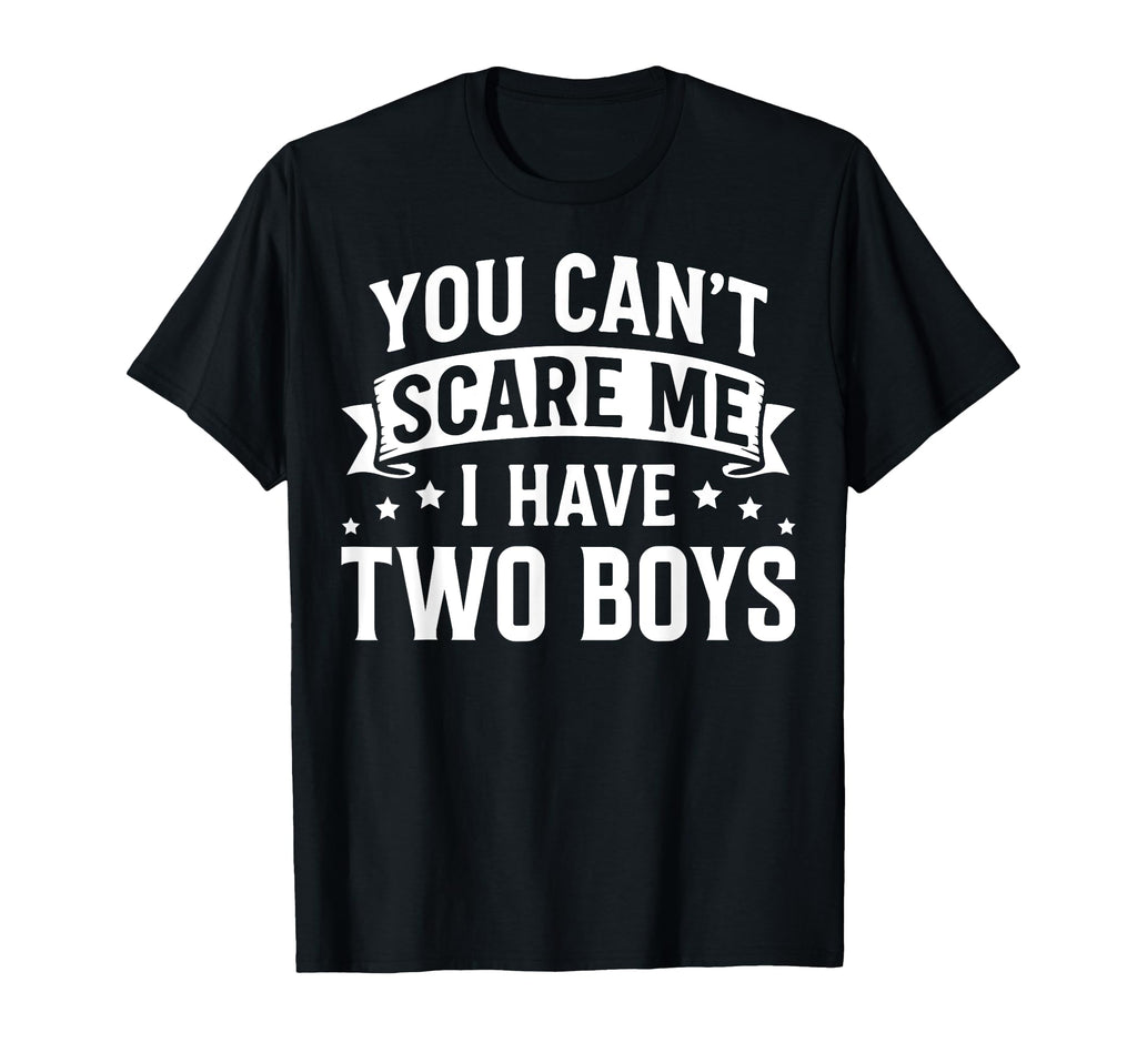 You Cant Scare Me I Have Two Sons T-Shirt - Custom Art Print for Adults - T-Shirt, Sweatshirt, Hoodie