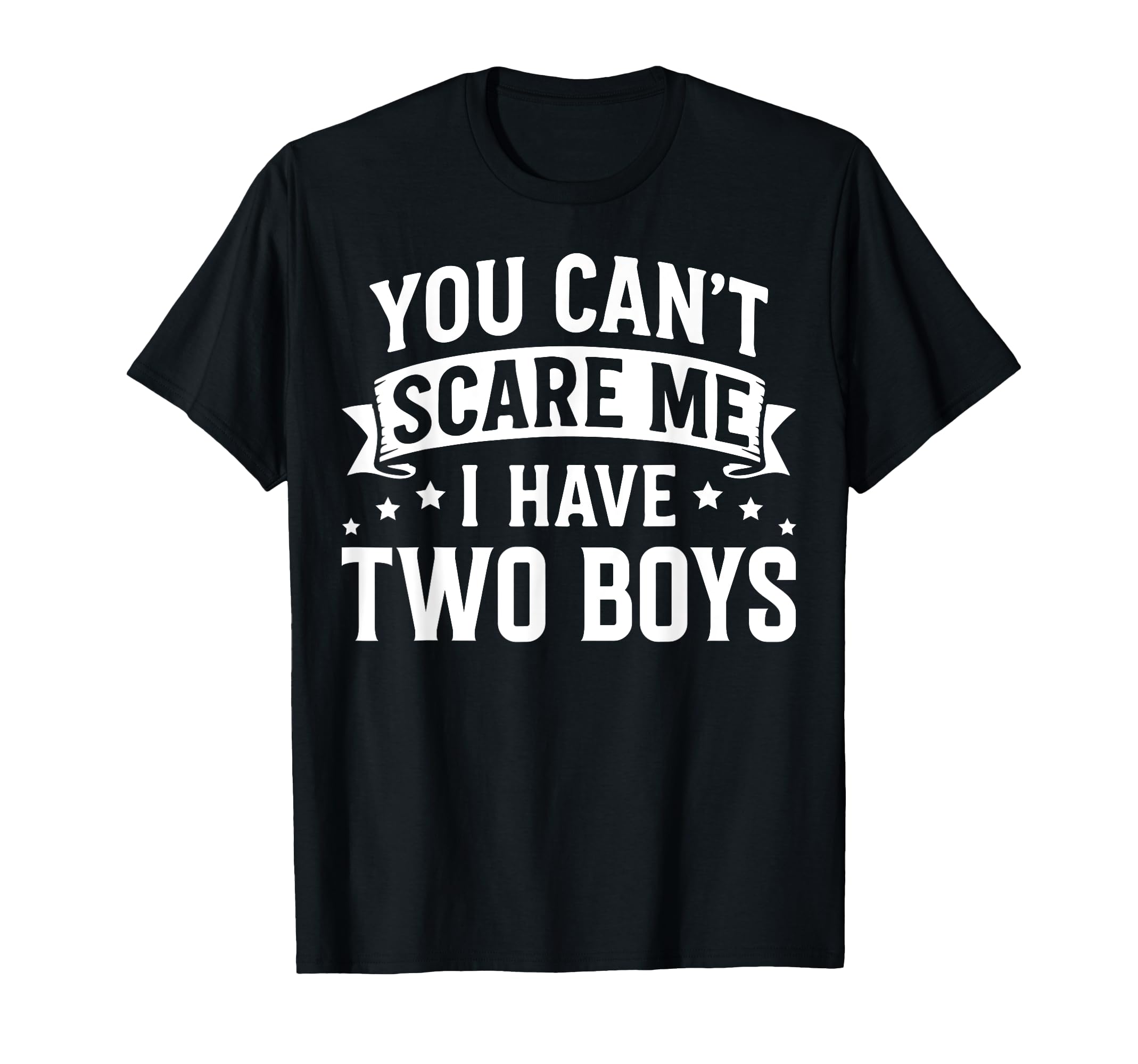 You Cant Scare Me I Have Two Sons T-Shirt - Custom Art Print for Adults - T-Shirt, Sweatshirt, Hoodie