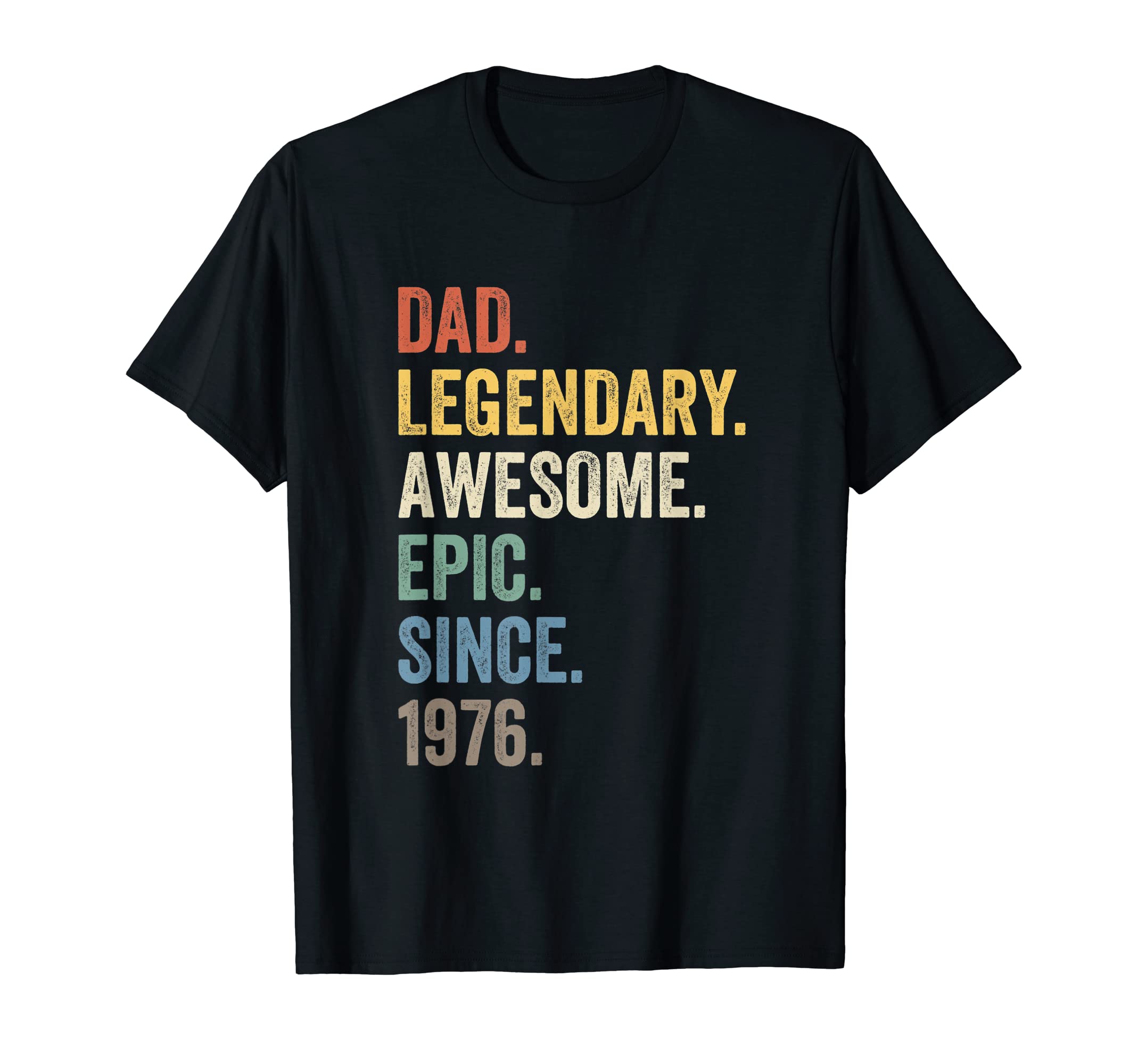 Dad Legendary Awesome Epic Since 1976 T-Shirt - Minimalist Print Unisex - T-Shirt, Sweatshirt, Hoodie