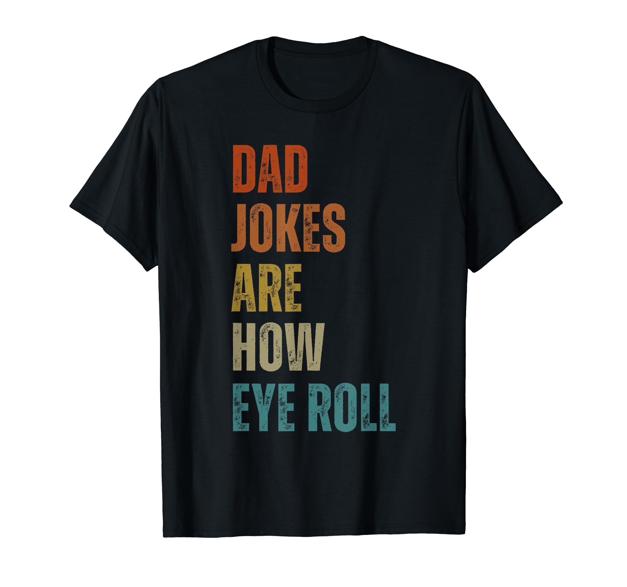 Dad Jokes Are How Eye Roll Funny T-Shirt - Custom Art Print for Adults - T-Shirt, Sweatshirt, Hoodie
