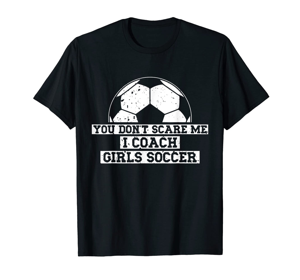 Mens Funny Soccer Coach You Dont Scare T-Shirt - Aesthetic Graphic Unisex - T-Shirt, Sweatshirt, Hoodie