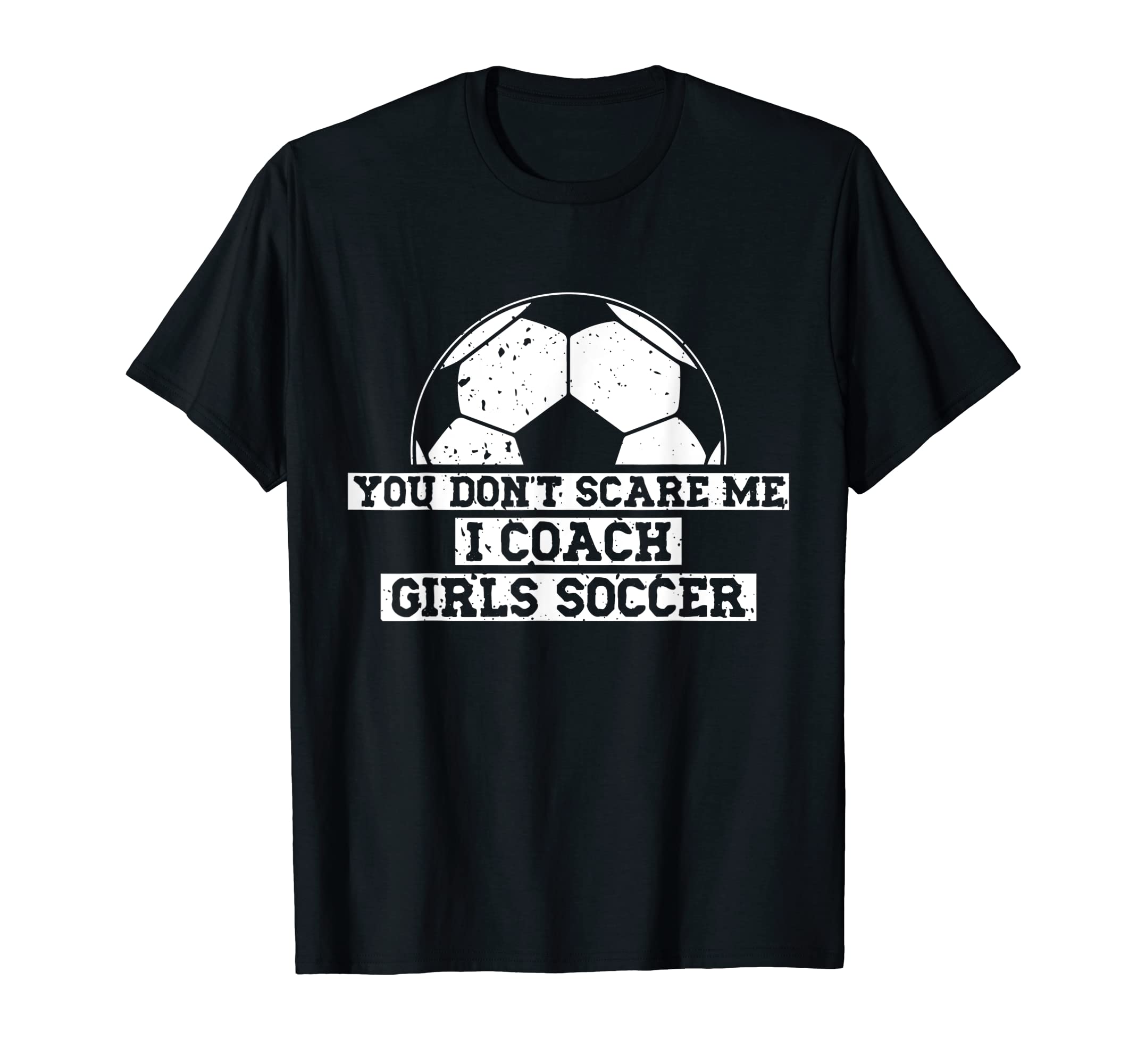 Mens Funny Soccer Coach You Dont Scare T-Shirt - Aesthetic Graphic Unisex - T-Shirt, Sweatshirt, Hoodie