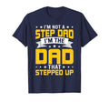 Im Not Stepdad Im Dad Who Stepped Up T-Shirt - Novelty Apparel for Adults - T-Shirt, Sweatshirt, Hoodie
