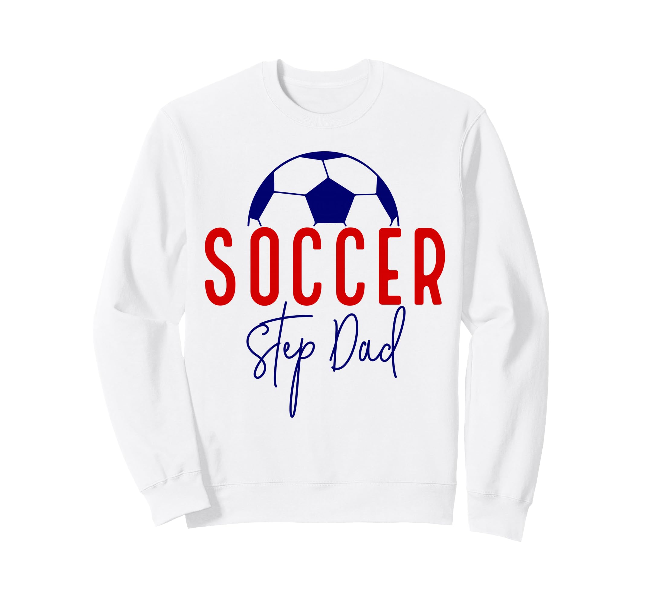Soccer Step Dad Soccer Daddy Sweatshirt - Casual Everyday Wear Unisex - T-Shirt, Sweatshirt, Hoodie
