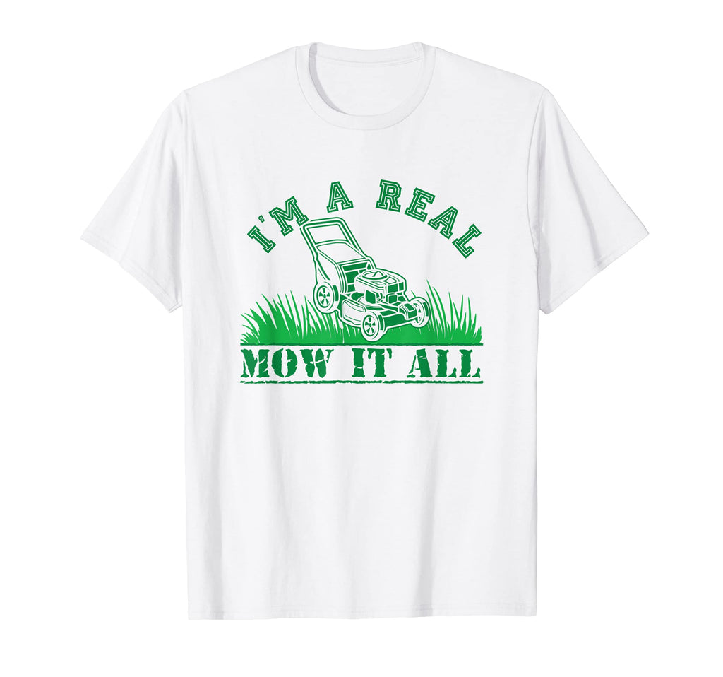 Im Real Mow It All Funny Yard T-Shirt - Casual Everyday Wear for Adults - T-Shirt, Sweatshirt, Hoodie