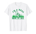 Im Real Mow It All Funny Yard T-Shirt - Casual Everyday Wear for Adults - T-Shirt, Sweatshirt, Hoodie