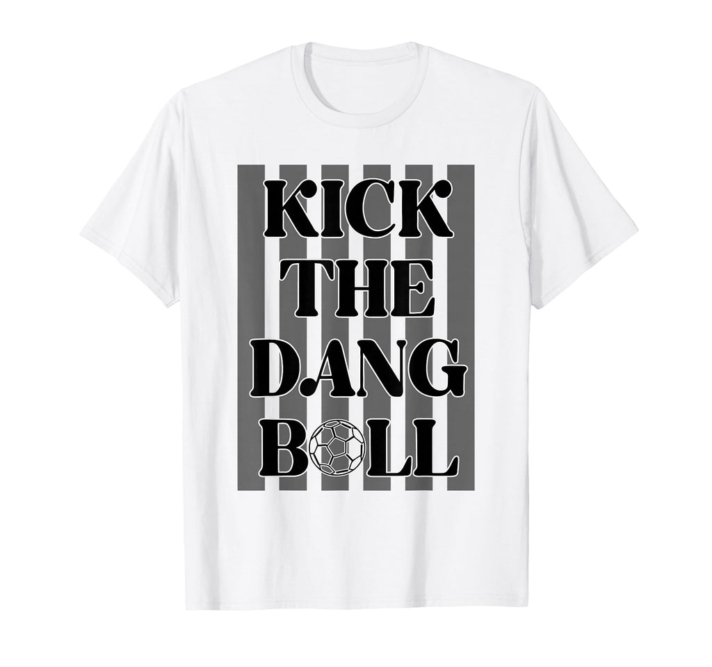 Soccer Kick Dang Ball Happy Game Day T-Shirt - Novelty Apparel for Adults - T-Shirt, Sweatshirt, Hoodie