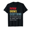 Papaw Knows Everything Funny Grandpa T-Shirt - Aesthetic Graphic Men Women - T-Shirt, Sweatshirt, Hoodie