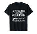Super Sexy Farmer Funny Farm T-Shirt - Fun Novelty Design Men Women - T-Shirt, Sweatshirt, Hoodie