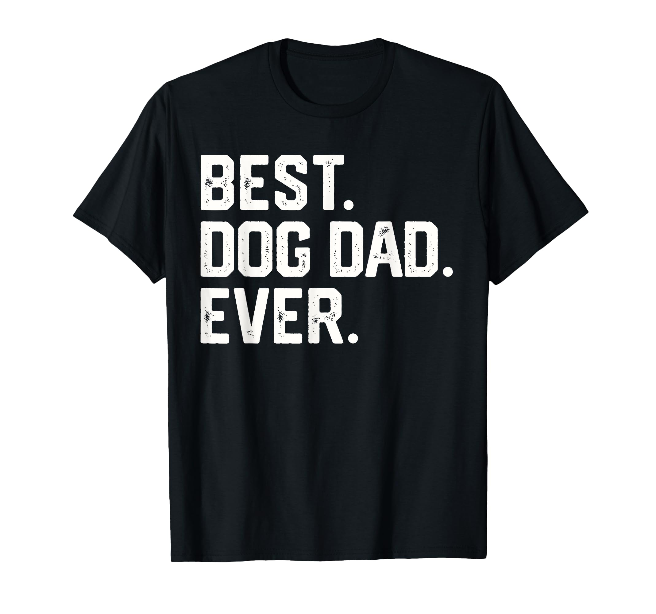 Best Dog Dad Ever Fathers Day Gift T-Shirt - Unique Graphic Men Women - T-Shirt, Sweatshirt, Hoodie