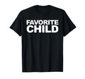 Favorite Child T-Shirt - Fun Novelty Design Men Women - T-Shirt, Sweatshirt, Hoodie