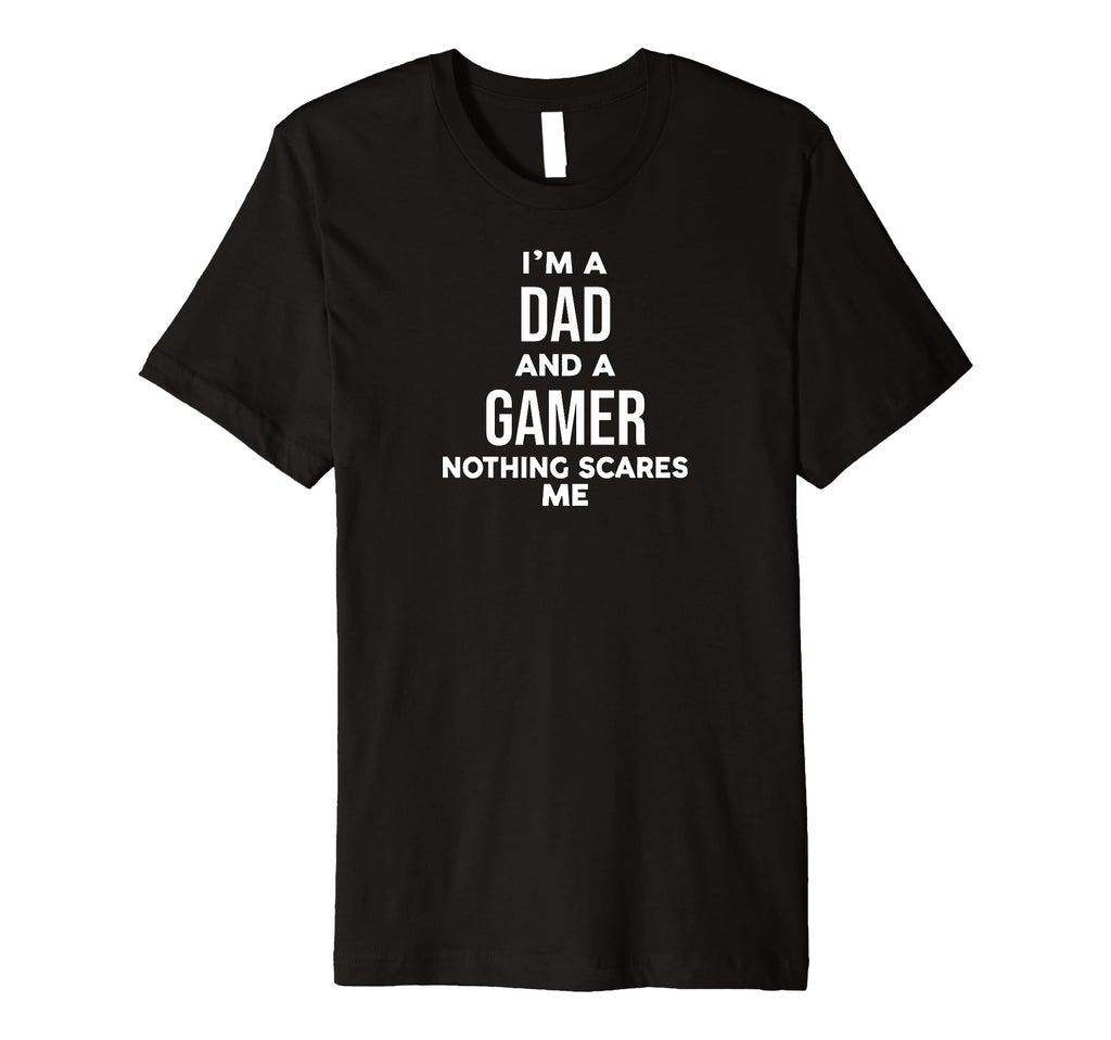Funny Im Dad And Gamer Nothing Scares T-Shirt - Minimalist Print Men Women - T-Shirt, Sweatshirt, Hoodie