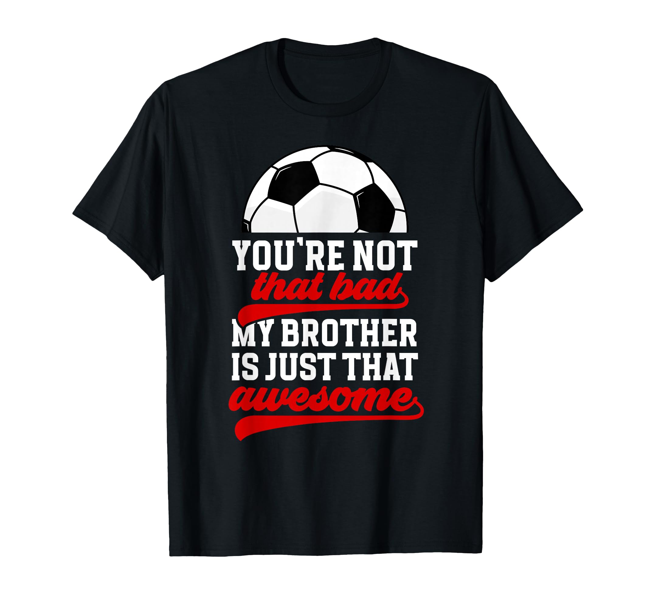 Soccer Brother Proud Brother Soccer Player T-Shirt - Trendy Graphic Unisex - T-Shirt, Sweatshirt, Hoodie