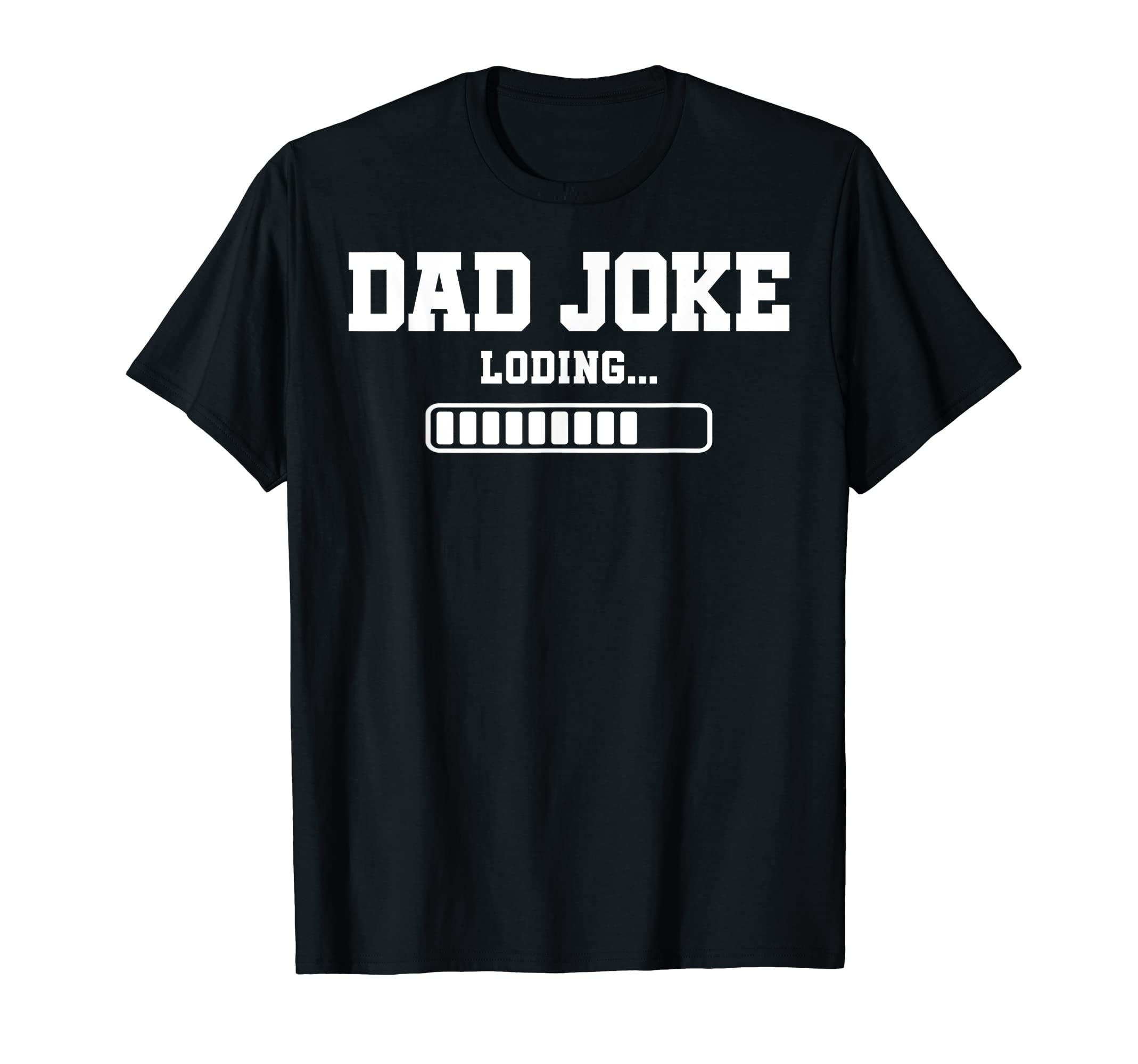 Dad Joke Funny Sarcasm Dad Joke Loading T-Shirt - Minimalist Print Unisex - T-Shirt, Sweatshirt, Hoodie