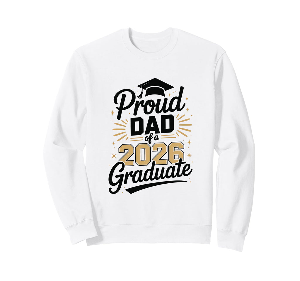 Funny Proud Dad 2026 Graduate Sweatshirt - Streetwear Style for Adults - T-Shirt, Sweatshirt, Hoodie