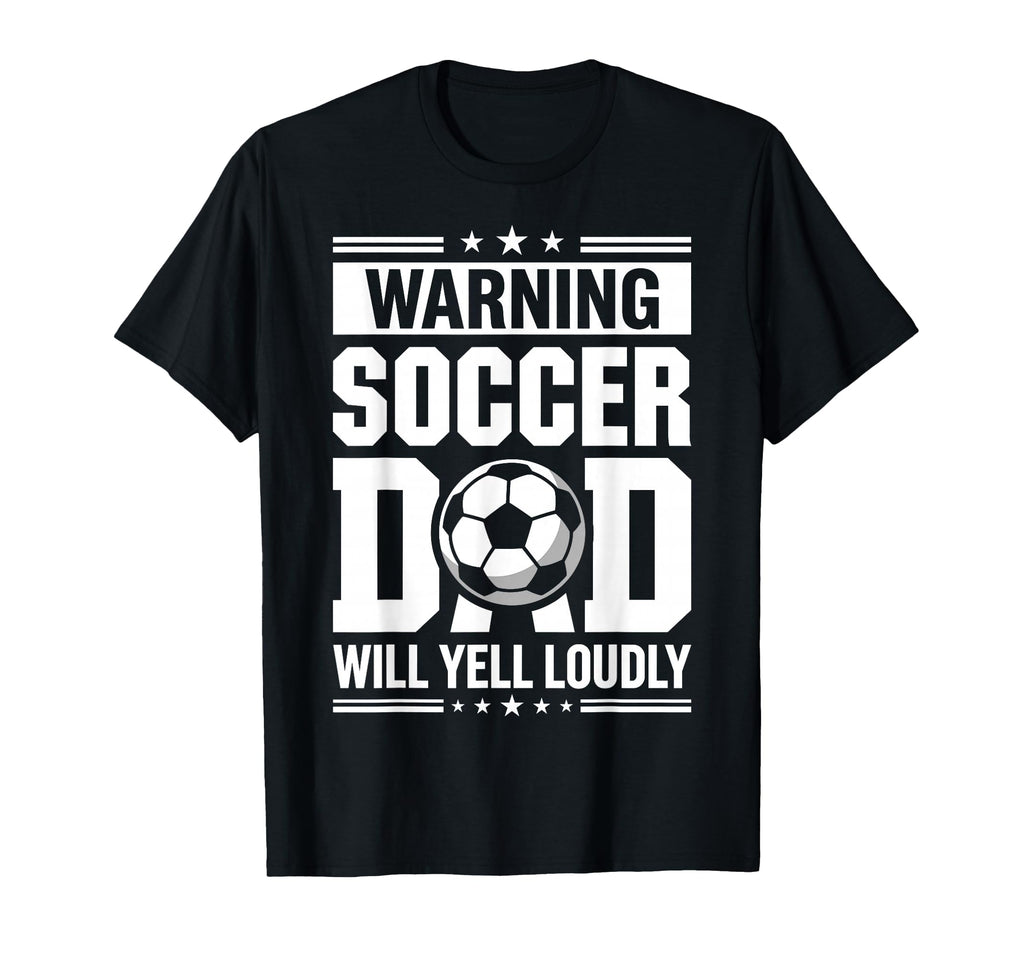 Warning Soccer Dad Will Yell Loudly T-Shirt - Custom Art Print Unisex - T-Shirt, Sweatshirt, Hoodie