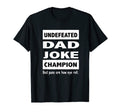 Undefeated Dad Joke Champion T-Shirt - Unique Graphic Men Women - T-Shirt, Sweatshirt, Hoodie