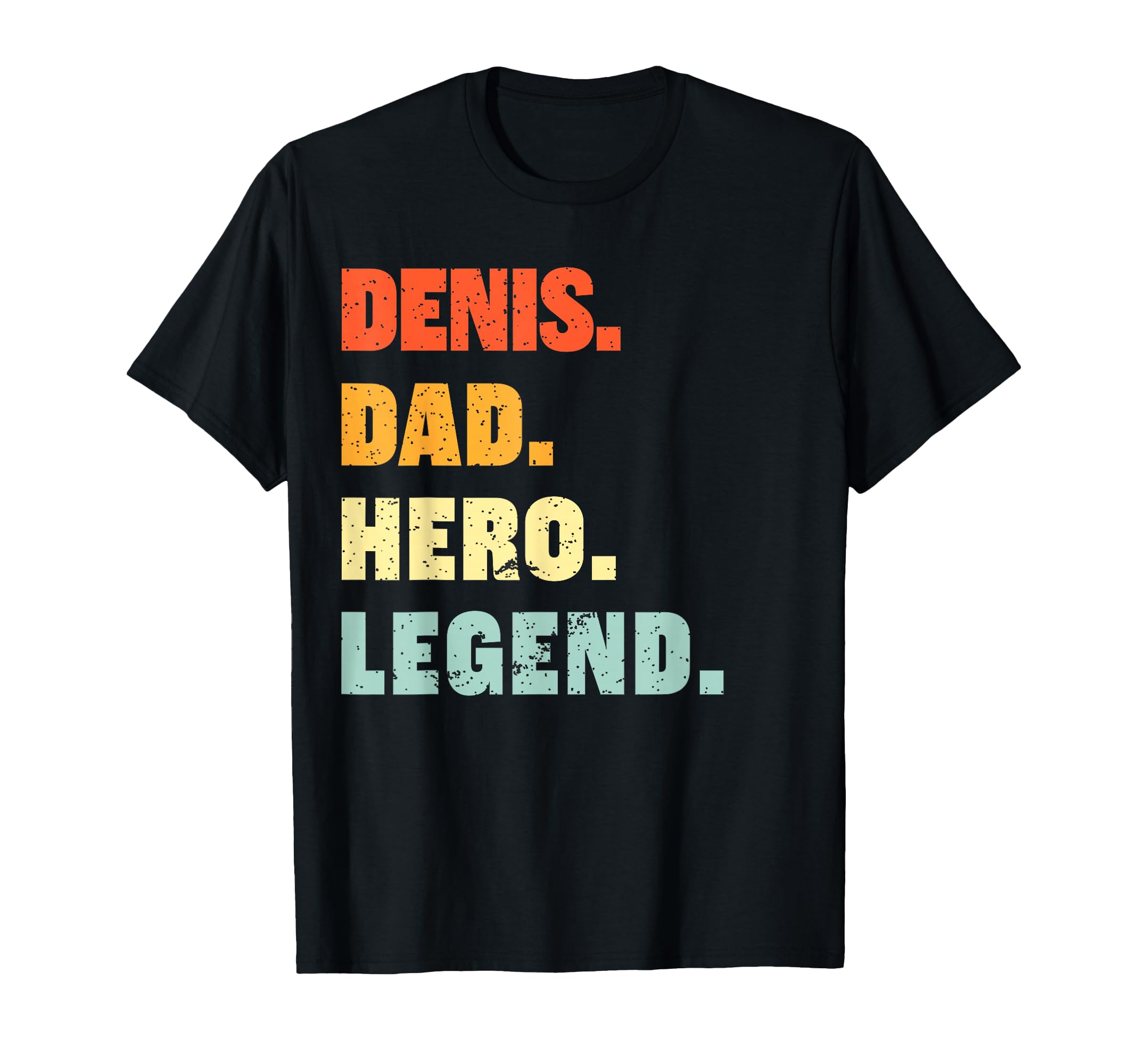 Denis Dad Hero Legend Personalized Custom T-Shirt - Trendy Graphic Unisex - T-Shirt, Sweatshirt, Hoodie