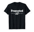 Promoted Af New Dad Promotion Grandpa T-Shirt - Novelty Apparel Unisex - T-Shirt, Sweatshirt, Hoodie