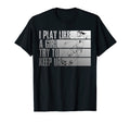 I Play Like Try To Keep Up Funny T-Shirt - Casual Everyday Wear Unisex - T-Shirt, Sweatshirt, Hoodie